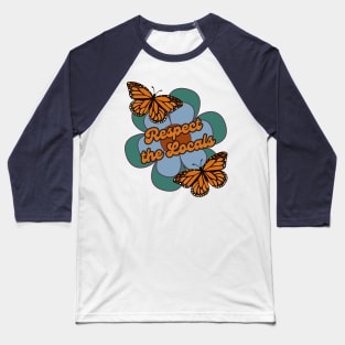 Respect the Local Pollinator Monarch Butterflies Baseball T-Shirt